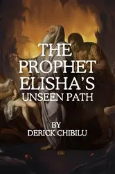Book cover of The Prophet Elisha's Unseen Path by Derick Chibilu
