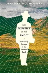 Book cover of The Prophet of the Andes by Graciela Mochkofsky
