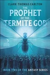 Book cover of The Prophet of the Termite God by Clark Thomas Carlton