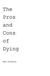 Book cover of The Pros and Cons of Dying by Max Bidasha