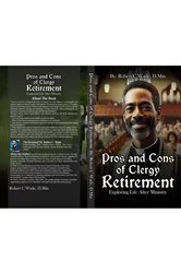 Book cover of THE PROS & CONS OF CLERGY RETIREMENT Exploring Life After Ministry by Robert Christopher C Wade