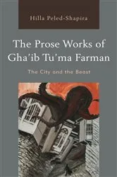 Book cover of The Prose Works of Gha’ib Tu’ma Farman by Hilla Peled-Shapira
