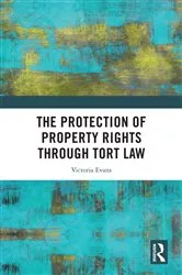 Book cover of The Protection of Property Rights Through Tort Law by Victoria Evans