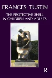 Book cover of The Protective Shell in Children and Adults by Frances Tustin