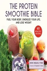 Book cover of The Protein Smoothie Bible by Erin Indahl-Fink