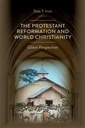 Book cover of The Protestant Reformation and World Christianity by Dale T. Irvin