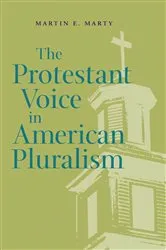 Book cover of The Protestant Voice in American Pluralism by Martin E. Marty