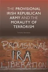 Book cover of The Provisional Irish Republican Army and the Morality of Terrorism by Timothy Shanahan