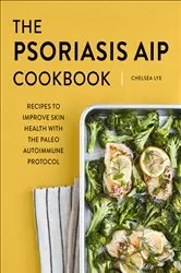 Book cover of The Psoriasis AIP Cookbook by Chelsea Lye