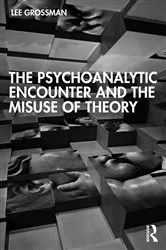 Book cover of The Psychoanalytic Encounter and the Misuse of Theory by Lee Grossman