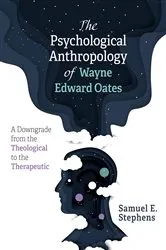 Book cover of The Psychological Anthropology of Wayne Edward Oates by Samuel E. Stephens