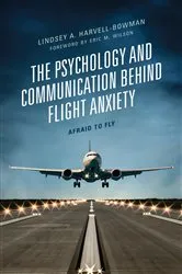 Book cover of The Psychology and Communication Behind Flight Anxiety by Lindsey A. Harvell-Bowman