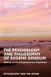 Book cover of The Psychology and Philosophy of Eugene Gendlin by Eric R. Severson