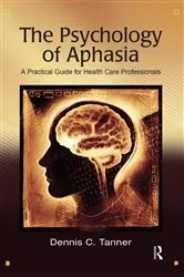 Book cover of The Psychology of Aphasia by Dennis Tanner