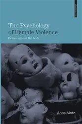 Book cover of The Psychology of Female Violence (2nd ed.) by Anna Motz