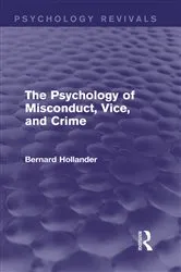 Book cover of The Psychology of Misconduct, Vice, and Crime (Psychology Revivals) by Bernard Hollander