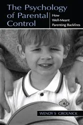 Book cover of The Psychology of Parental Control by Wendy S. Grolnick
