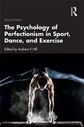 Book cover of The Psychology of Perfectionism in Sport, Dance, and Exercise (2nd ed.) by Andrew P. Hill