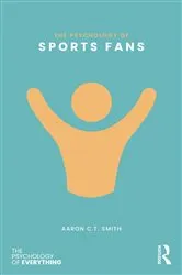 Book cover of The Psychology of Sports Fans by Aaron C.T. Smith