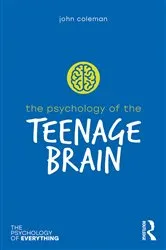 Book cover of The Psychology of the Teenage Brain by John Coleman