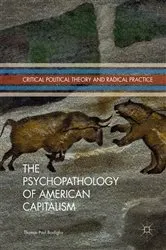 Book cover of The Psychopathology of American Capitalism by Thomas Paul Bonfiglio