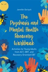 Book cover of The Psychosis and Mental Health Recovery Workbook by Jennifer Gerlach