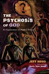 Book cover of The Psychosis of God by Jeff Hood