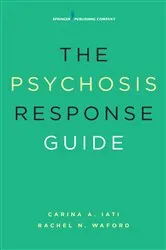 Book cover of The Psychosis Response Guide by Carina A. Iati