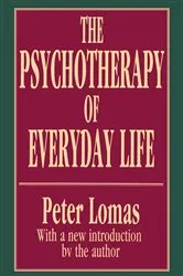 Book cover of The Psychotherapy of Everyday Life by Peter Lomas