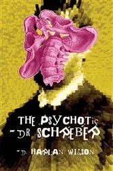 Book cover of The Psychotic Dr. Schreber by D.  Harlan Wilson