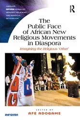 Book cover of The Public Face of African New Religious Movements in Diaspora by Afe Adogame
