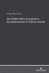 Book cover of The Public Policy Exception to the Enforcement of Arbitral Awards by Gizem Halis Kasap
