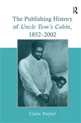 Book cover of The Publishing History of Uncle Tom's Cabin, 1852–2002 by Claire Parfait