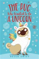 Book cover of The Pug Who Wanted to Be a Unicorn by Bella Swift