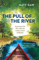 Book cover of The Pull of the River by Matt Gaw