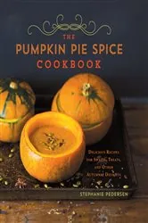 Book cover of The Pumpkin Pie Spice Cookbook by Stephanie Pedersen
