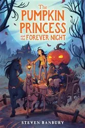 Book cover of The Pumpkin Princess and the Forever Night by Steven Banbury