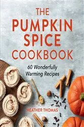 Book cover of The Pumpkin Spice Cookbook by Heather Thomas