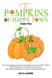 Book cover of THE PUMPKINS OF HAPPY TOWN by PAT M. MOORE