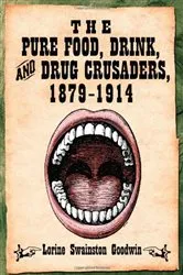 Book cover of The Pure Food, Drink, and Drug Crusaders, 1879-1914 by Lorine Swainston Goodwin