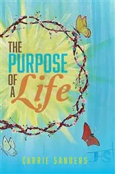 Book cover of The Purpose of Life by Carrie Sanders