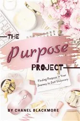 Book cover of The Purpose Project: Finding Purpose In Your Journey To Self Discovery by Chanel Blackmore