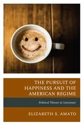 Book cover of The Pursuit of Happiness and the American Regime by Elizabeth Amato