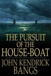 Book cover of The Pursuit of the House-Boat by John Kendrick Bangs