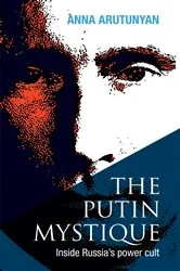 Book cover of The Putin Mystique by Anna Arutunyan