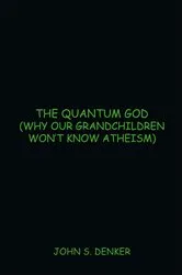 Book cover of The Quantum God by John S. Denker