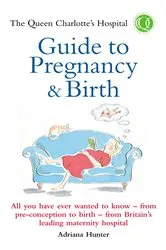 Book cover of The Queen Charlotte's Hospital Guide to Pregnancy & Birth by Adriana Hunter