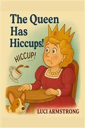 Book cover of The Queen Has Hiccups by LUCI ARMSTRONG