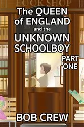 Book cover of The Queen of England and the Unknown Schoolboy - Part 1 by Bob Crew