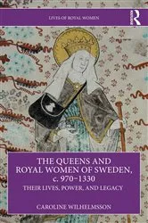 Book cover of The Queens and Royal Women of Sweden, c. 970–1330 by Caroline Wilhelmsson